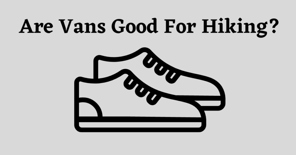 Image for Are Vans good for hiking?