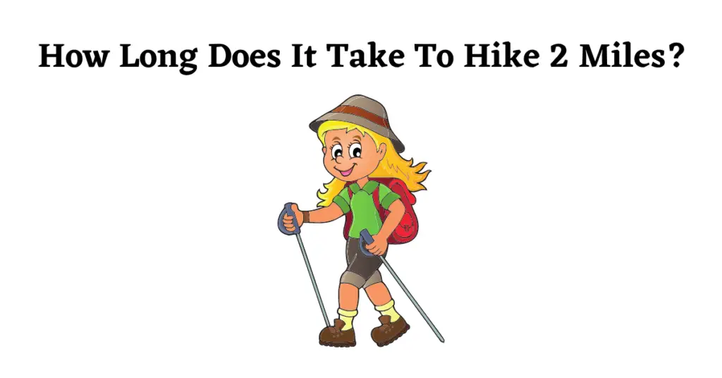 Graphic for: How long does it take to hike 2 miles?