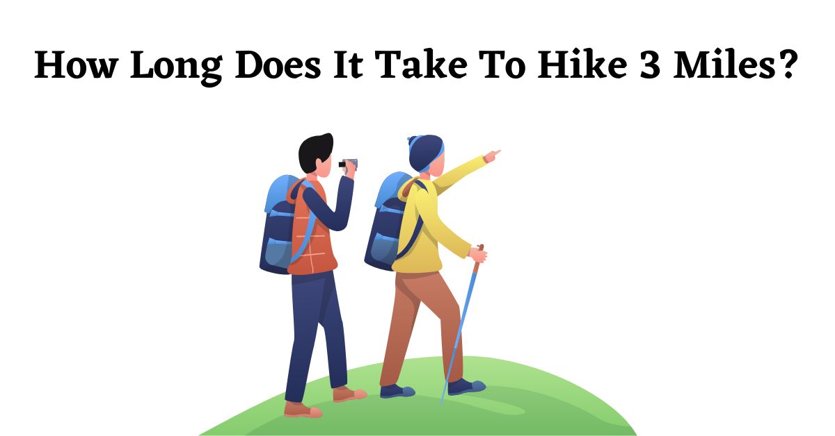 How Long Does It Take To Hike 3 Miles With Tips how-long-does-it-take-to-hike-3-miles-with-tips