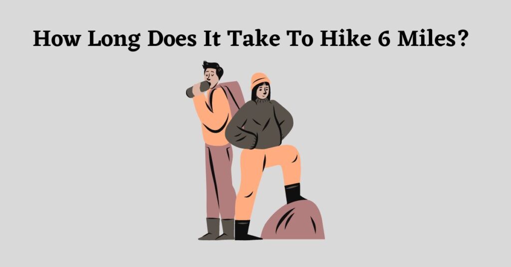 Graphic for: How long does it take to hike 6 miles?