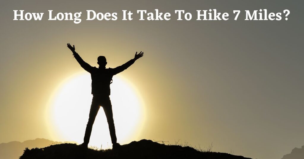 Graphic For: How long does it take to hike 7 miles?