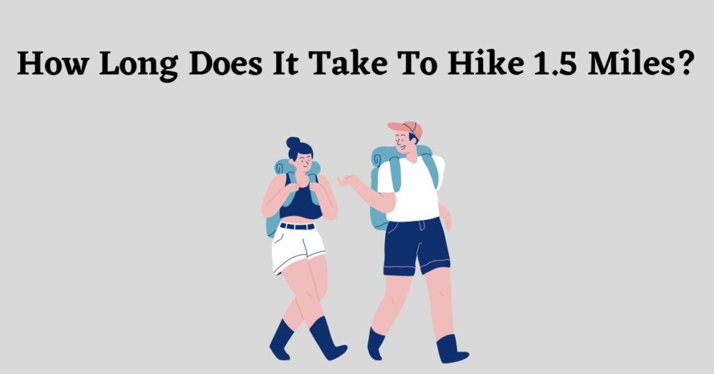 Graphic for: How long does it take to hike 1.5 miles?