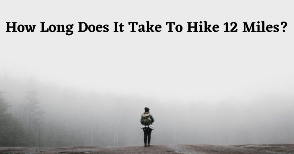 Image for: How long does it take to hike 12 miles?