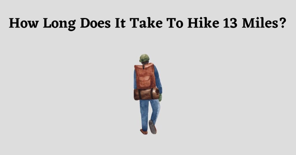Graphic for: How Long Does It Take To Hike 13 Miles?