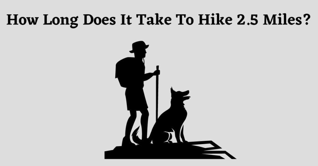 Graphic for: How Long Does It Take To Hike 2.5 Miles?