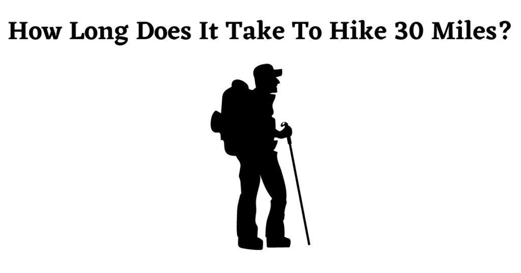 Graphic for: How Long Does It Take To Hike 30 Miles?