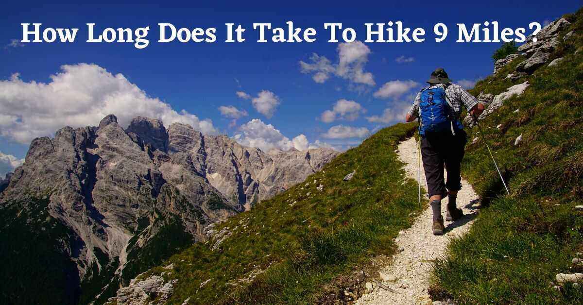 How Long Does It Take To Hike 9 Miles Tips For The Hike 