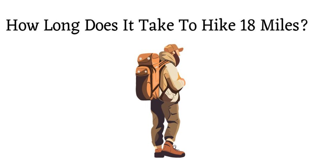 Graphic for: How long does it take to hike 18 miles?