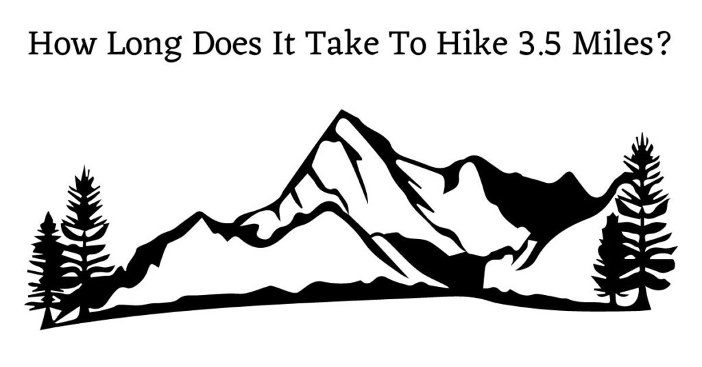 Graphic for: How long does it take to hike 3.5 miles?