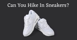 Image of sneakers with the words: "Can you hike in sneakers?"